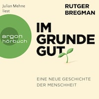 Im Grunde gut - Eine neue Geschichte der Menschheit (Ungekürzte Lesung)