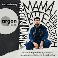 "Mama, bitte lern Deutsch" - Unser Eingliederungsversuch in eine geschlossene Gesellschaft (Ungekürzte Autorenlesung)