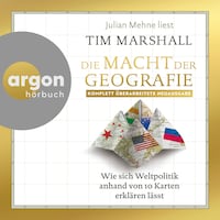 Die Macht der Geografie - Wie sich Weltpolitik anhand von 10 Karten erklären lässt (Ungekürzte Lesung)